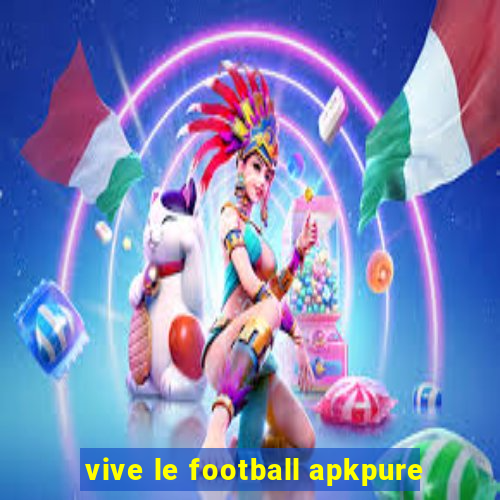 vive le football apkpure